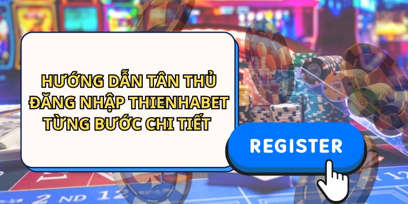 Đăng Nhập Thienhabet