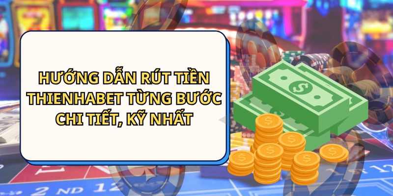 rút tiền Thienhabet