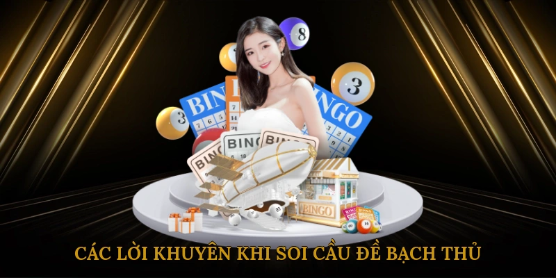 Các lời khuyên khi soi cầu đề bạch thủ